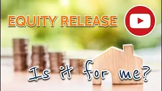 Equity Release is it for me?