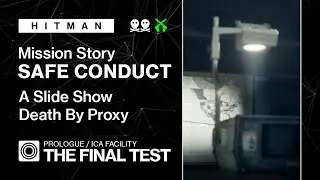 HITMAN | ICA Facility | The Final Test &ndash; MS Safe Conduct, A Slide Show, Death By Proxy