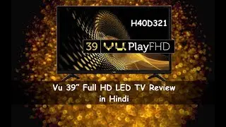Vu 39 inch Full HD LED TV Review in Hindi - Vu H40D321 Top Qualities