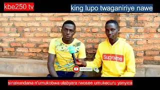 NKUNDA SARUPONGO NIYO MPAMVU NITWA KING LUPO. GUTINYUKA NIBYO BYANGEJE AHA, UMUKOBWA UTABYARA WAPI
