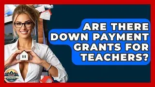 Are There Down Payment Grants For Teachers? - Home Investing Experts