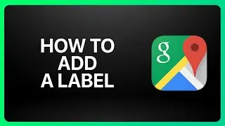 How To Add A Label On Google Maps Tutorial