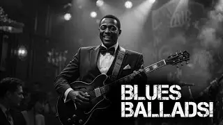 🎸 The Greatest Blues Ballads &ndash; Heartache, Whiskey Burn, and Pure Guitar Soul 🥃🎶
