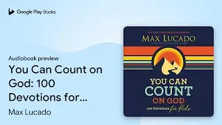 You Can Count on God: 100 Devotions for Kids by Max Lucado &middot; Audiobook preview