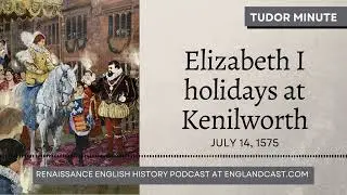 July 14, 1575: Elizabeth  I holidays at Kenilworth | Tudor Minute