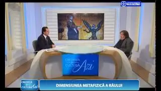 Credință și Cultură Azi. Dimensiunea metafizică a răului (22 05 2017)