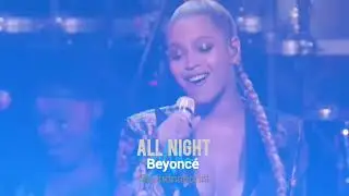 ALL NIGHT performance by Beyonc&eacute; 