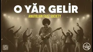 ANATOLIAN FUZZ SOCIETY | O Yâr Gelir Psychedelic Journey