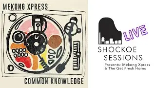 MEKONG XPRESS & THE GET FRESH HORNS on Shockoe Sessions Live!: San Fransisco Funk