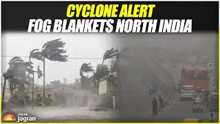 Cyclone Alert: Fog Blankets North India | Weather Alert | Jagran English News Updates