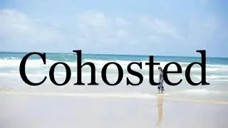 How To Pronounce Cohosted🌈🌈🌈🌈🌈🌈Pronunciation Of Cohosted