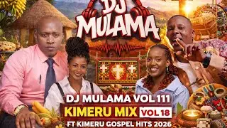 Dj Mulama   Vol 111 kimeru mix vol 18 Gospel songs meru 2026 hits ft Bessy blessings, Cherulo, Pam G