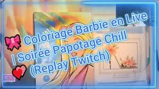 🎀 Coloriage Barbie en Live | Soirée Papotage Chill 💕 (Replay Twitch)