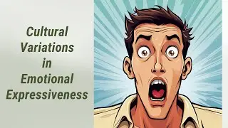 Understanding Cultural Variations in Emotional Expressiveness