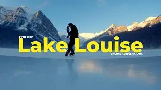 Ice Skating Across Canada - Lake Louise