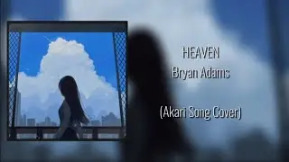 HEAVEN - BRYAN ADAMS (Akari Song Cover)