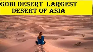 Gobi largest desert of Asia | Earth Heaven