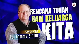 Rencana Tuhan Bagi Keluarga Kita - Ps. Tommy Smith