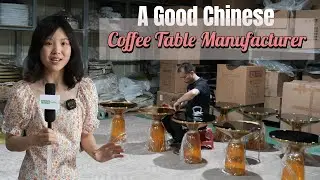 An in depth visit to a Top-level Coffee Table Manufacturer Factory