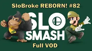 SloBroke REBORN! #82 - Full VOD (Timestamped)