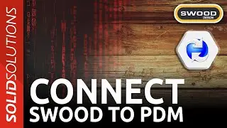 Как подключить SWOOD к SOLIDWORKS PDM | Расширенное руководство по SWOOD