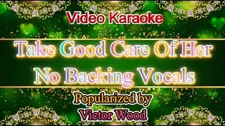 Take Good Care Of Her (NBV) - Victor WoodVideo Karaoke