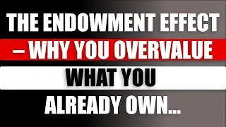 The Endowment Effect &ndash; Why You Overvalue What You Already Own | Awesome Facts