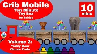 Crib Mobile Ten-Minute Toy Box | Baby Activity Video | Volume 2: Teddy Bear and Circus Train
