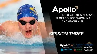 Session Three | Apollo Projects New Zealand Short Course Swimming Championships 2022
