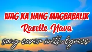 Wag Ka Nang Magbabalik - Roselle Nava (Song Cover with Lyrics) | Skep Tical J