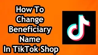 How To Change Beneficiary Name In TikTok Shop in 2024
