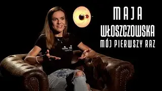 MAJA WŁOSZCZOWSKA - MÓJ PIERWSZY RAZ #43