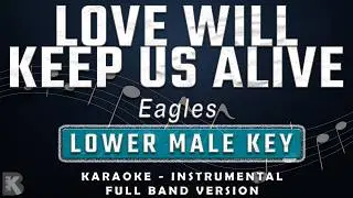 LOVE WILL KEEP US ALIVE - LOWER MALE KEY - FULL BAND KARAOKE - INSTRUMENTAL - EAGLES