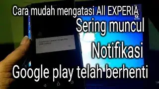 Solusi All experia Muncul GOOGLE telah berhenti || EXPERIA Z3 plus E6553
