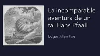 La incomparable aventura de un tal Hans Pfaall - Edgar Allan Poe [Audiolibro / Audiobook]