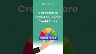 6 Reasons to Care About Your Credit Score ?