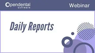 Open Dental Webinar- Daily Reports