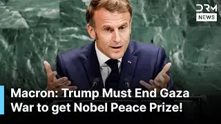 Macron Tells Trump: End Gaza War if You Want Nobel Peace Prize | DRM News | AC1Z