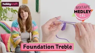 How to Crochet the Foundation Treble | Mixtape Medley CAL | Hobbycraft