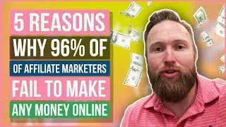 5 Reasons Why 96% Of Affiliate Marketers Fail To Make Any Money Online (REAL TRUTH)