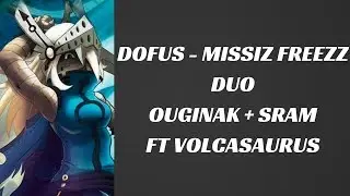 [DOFUS] MISSIZ FREEZZ DUO [OUGINAK + SRAM] FT VOLCASAURUS!