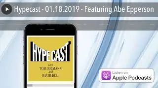 Hypecast - 01.18.2019 - Featuring Abe Epperson