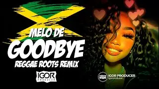 REGGAE ROOTS REMIX 2026 - MEL&Ocirc; DE GOODBYE (Kiss And Say Goodbye) @igorproducer