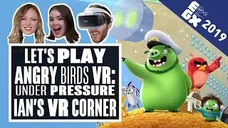 Let's Play The Angry Birds Movie 2 VR: Under Pressure - IAN'S VR CORNER LIVE FROM EGX 2019!
