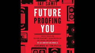 Future Proofing You: Twelve Truths for Creating Opportunity, Maximizing Wealth, and Controlling