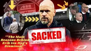 The Real Reasons Behind Erik ten Hag&rsquo;s Dismissal from Manchester United: The Inside Story