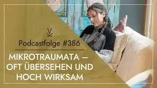 Mikrotraumata – oft übersehen und hoch wirksam // Podcast #386