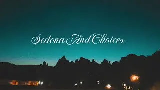 Footnotes- Sedona and choices
