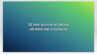 SQL Server custom not null data type with default value is returning null