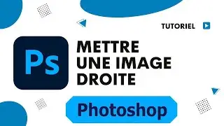 Comment redresser une photo sur Photoshop mettre une image droite Photoshop